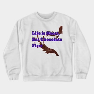 Life is short eat chocolate first Crewneck Sweatshirt